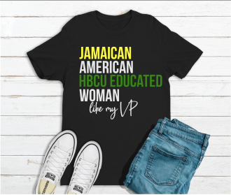 Apparel - JAMAICAN AMERICAN HBCU EDUCATED WOMAN LIKE MY VP